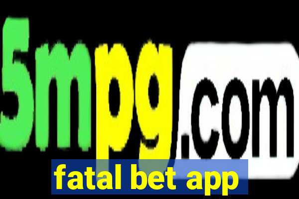 fatal bet app